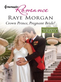 Crown Prince, Pregnant Bride! - Raye Morgan