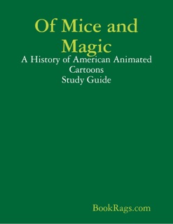 Of Mice and Magic: A History of American Animated Cartoons Study Guide by BookRags.com