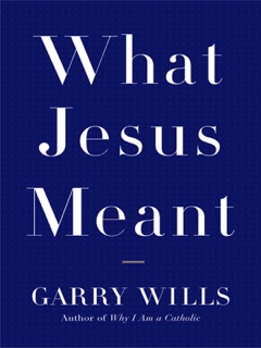 What Jesus Meant by Garry Wills
