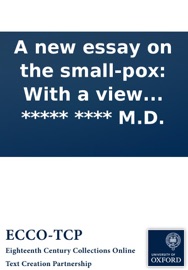 A new essay on the small-pox: With a view to preserve this nation from the infection of that distemper. ... By ***** **** M.D.
