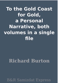 To the Gold Coast for Gold, a Personal Narrative, both volumes in a single file - Sir Richard Francis Burton