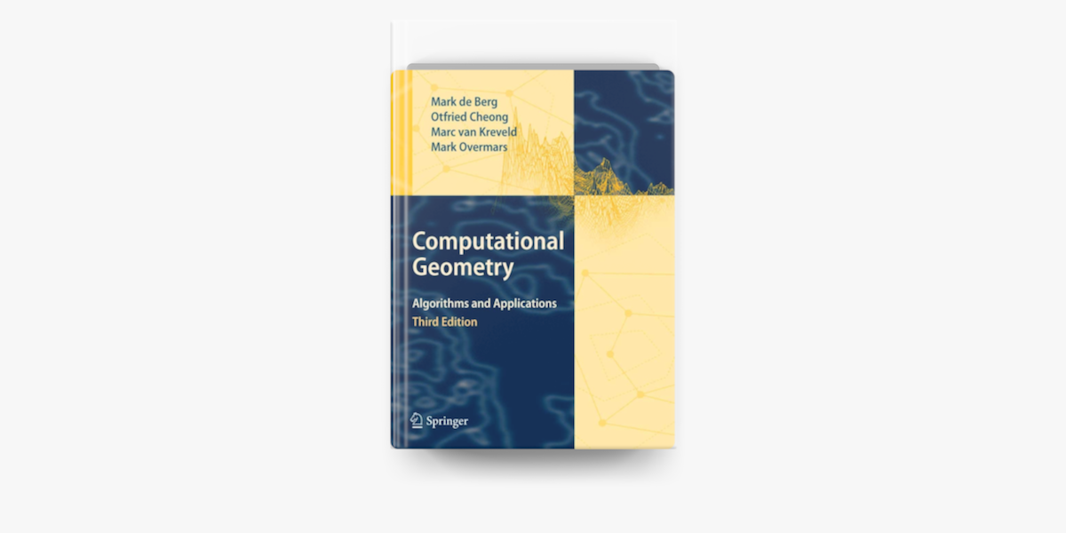 Computational Geometry by Mark de Berg, Otfried Cheong, Marc van