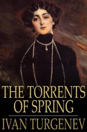 The Torrents of Spring - Ivan Sergeyevich Turgenev & Constance Garnett