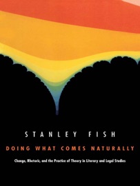Doing What Comes Naturally - Stanley Fish