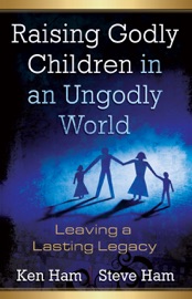 Raising Godly Children in an Ungodly World - Ken Ham & Steve Ham