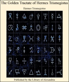 The Golden Tractate of Hermes Trismegistus - Hermes Trismegistus
