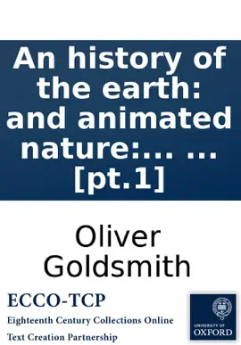Read: An history of the earth: Book and animated nature: by Oliver Goldsmith. In eight volumes. ... [pt.1]