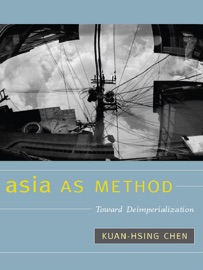Asia as Method - Kuan-Hsing Chen