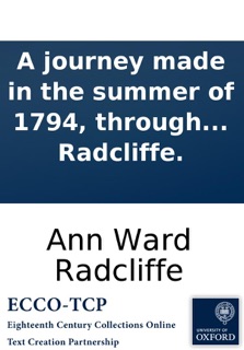 A journey made in the summer of 1794, through Holland and the western frontier of Germany: with a return down the Rhine: to which are added Observations during a tour to the lakes of Lancashire, Westmoreland, and Cumberland. By Ann Radcliffe. by Ann Ward Radcliffe