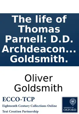Read: The life of Thomas Parnell: D.D. Archdeacon of Clogher. Compiled from Book original papers and memoirs: in which are included several letters of Mr. Pope, Mr. Gay, Dr. Arbuthnot, &c. &c. By Dr. Goldsmith.