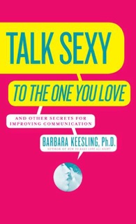 Talk Sexy to the One You Love by Barbara Keesling, Ph.D.