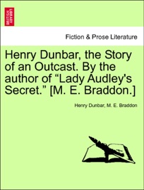 Henry Dunbar, the Story of an Outcast. By the author of “Lady Audley's Secret.” [M. E. Braddon.] vol. I
