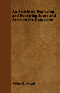 An Article on Replacing and Renewing Spurs and Arms on the Grapevine - Peter B. Mead Cover Art