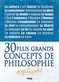 Philosophie : les 30 plus grands concepts expliqués - Divers auteurs