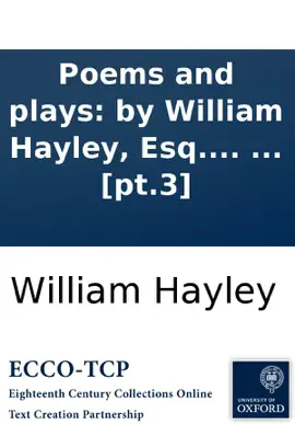 Read: Book Poems and plays: by William Hayley, Esq. In six volumes. ... [pt.3]