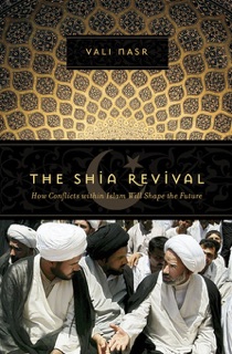 The Shia Revival: How Conflicts within Islam Will Shape the Future by Vali Nasr