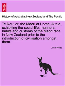 Read: Te Rou; or, the Maori at Home. A tale, exhibiting the social life, manners, habits and customs of the Book Maori race in New Zealand prior to the introduction of civilisation amongst them.