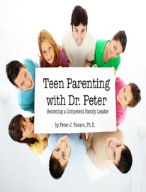 Teen Parenting With Dr. Peter - Peter J. Favaro, Ph.D.