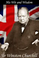 Sir Winston Churchill: His Wit and Wisdom