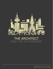 Architects Design Buildings But Do They Design Skyscrapers, or Are They Products of Their Times?