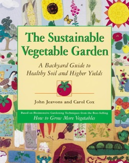 The Sustainable Vegetable Garden by John Jeavons & Carol Cox