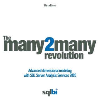 The Many 2Many Revolution: Advanced Dimensional Modeling with SQL Server Analysis Services 2005 by Marco Russo
