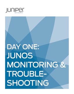 Day One: Junos Monitoring & Troubleshooting by Jamie Panagos & Albert Statti