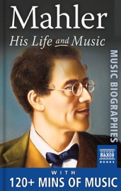 Mahler - His Life and Music