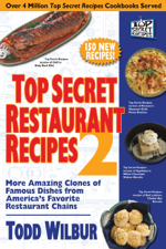 Top Secret Restaurant Recipes 2 - Todd Wilbur Cover Art