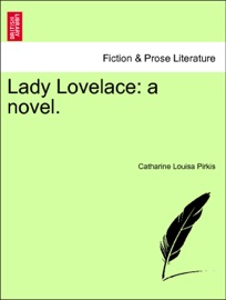 Lady Lovelace: a novel. Vol. III. - Catharine Louisa Pirkis