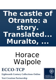 The castle of Otranto: a story. Translated by William Marshal, Gent. from the original Italian of Onuphrio Muralto, ... - Horace Walpole