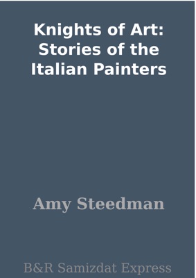 Knights of Art: Stories of the Italian Painters