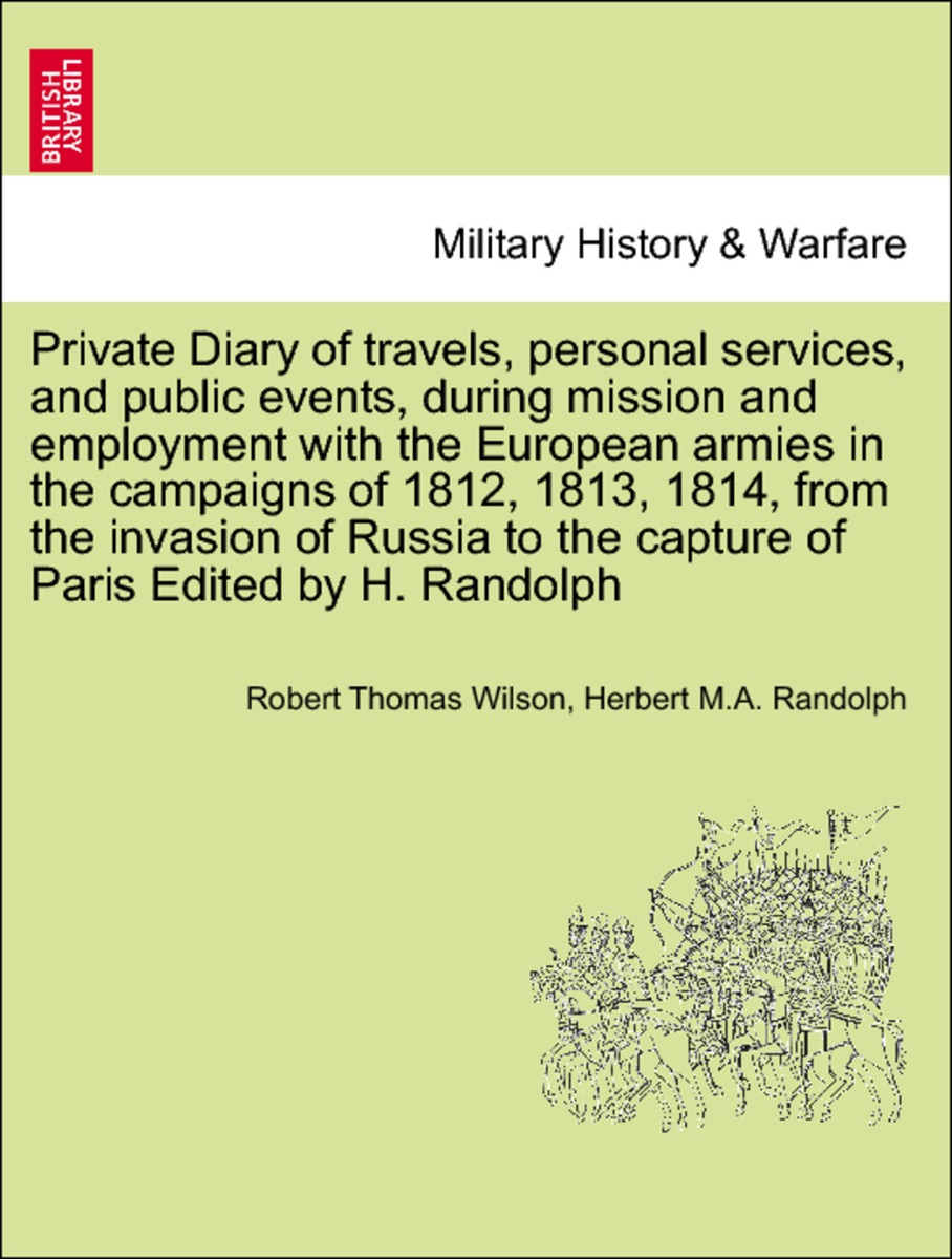Private Diary Of Travels, Personal Services, And Public Events During Mission And Employment With The European Armies In The Campaigns Of 1812, 1813, 1814 V1 cover