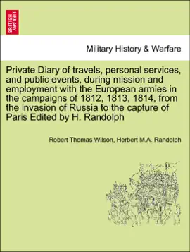 Read: Private Diary of travels, personal services, and public events, during mission and employment Book with the European armies in the campaigns of 1812, 1813, 1814, from the invasion of Russia to the capture of Paris Edited by H. Randolph. Volume I.