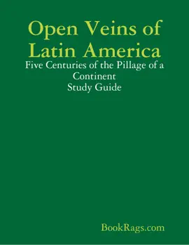 Open Veins of Latin America: Five Centuries of the Pillage of a Continent Study Guide