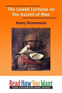 The Lowell Lectures on the Ascent of Man by Henry Drummond