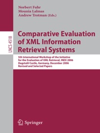 Comparative Evaluation of XML Information Retrieval Systems - Norbert Fuhr, Mounia Lalmas & Andrew Trotman