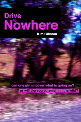 Drive to Nowhere: Can One Girl Uncover What Is Going On? Or Will the Secret Remain in the Wild?