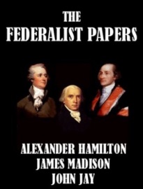 The Federalist Papers - Alexander Hamilton, John Jay & James Madison