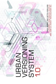 The Architectural League of New York Situated Technologies Pamphlets 2: Urban Versioning System 1.0