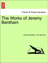 The Works of Jeremy Bentham. Volume VII - Jeremy Bentham & John Bowring