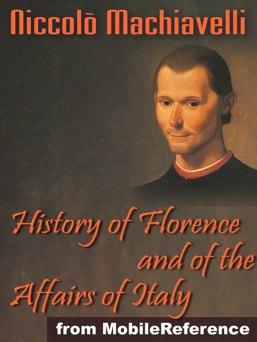 History of Florence and of the Affairs of Italy or Florentine Histories