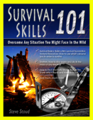 Survival Skills 101: Overcome Any Situation You Might Face In the Wild - Steve Stoud