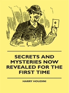 Secrets And Mysteries Now Revealed For The First Time by Harry Houdini