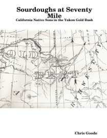 Sourdoughs at Seventy Mile: California Native Sons in the Yukon Gold Rush