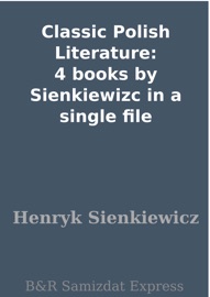 Classic Polish Literature: 4 books by Sienkiewizc in a single file - Henryk Sienkiewicz