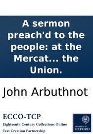A sermon preach'd to the people: at the Mercat Cross of Edinburgh; on the subject of the Union.