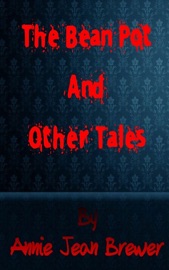 The Bean Pot and Other Tales - Annie Jean Brewer