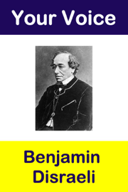 Your Voice - Benjamin Disraeli