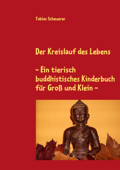Der Kreislauf des Lebens - Ein tierisch buddhistisches Kinderbuch für Groß und Klein - Tobias Scheuerer